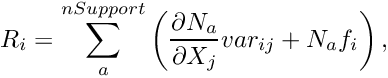 \[ R_i = \sum_a^{nSupport} \left ( \frac{\partial N_a}{\partial X_j} var_{ij} + N_a f_i \right ), \]